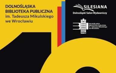 Dolnośląska Biblioteka Publiczna im. Tadeusza Mikulskiego we Wrocławiu zaprasza na Targi Książki Regionalnej SILESIANA 2019.